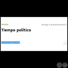 TIEMPO POLÍTICO - Por GUIDO RODRÍGUEZ ALCALÁ - Domingo, 17 de Diciembre de 2017
